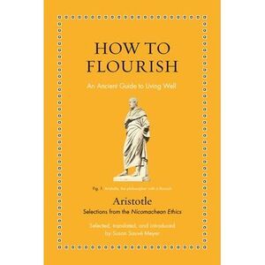 How to Flourish: An Ancient Guide to Living Well -- Aristotle